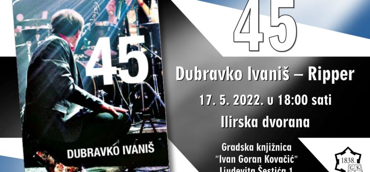 Predstavljanje knjige “45” autora Dubravka Ivaniša – Rippera