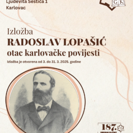 Izložba „Radoslav Lopašić – otac karlovačke povijesti“