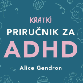 Kratki priručnik za ADHD / Alice Gendron