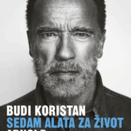 Budi koristan: sedam alata za život / Arnold Schwarzenegger
