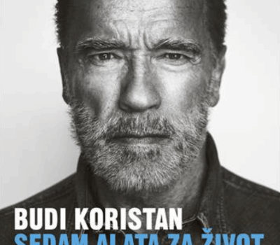 Budi koristan: sedam alata za život / Arnold Schwarzenegger Budi koristan: sedam alata za život / Arnold Schwarzenegger