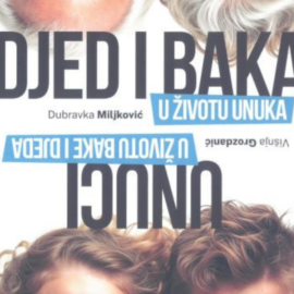 Djed i baka u životu unuka : unuci u životu bake i djeda / Dubravka Miljković, Višnja Grozdanić