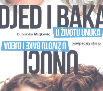 Djed i baka u životu unuka : unuci u životu bake i djeda / Dubravka Miljković, Višnja Grozdanić