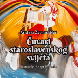 Čuvari staroslavenskog svijeta / Kristina Zvonar Brkić