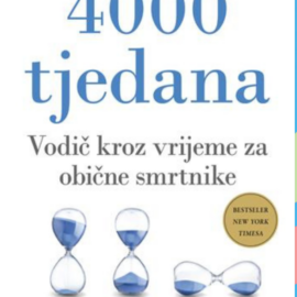 4000 tjedana : vodič kroz vrijeme za obične smrtnike / Oliver Burkeman 4000 tjedana : vodič kroz vrijeme za obične smrtnike / Oliver Burkeman